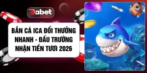 Bắn Cá ICA Đổi Thưởng Nhanh - Đấu Trường Nhận Tiền Tươi 2026