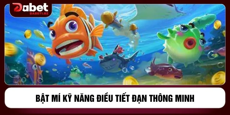 Bật mí kỹ năng điều tiết đạn thông minh