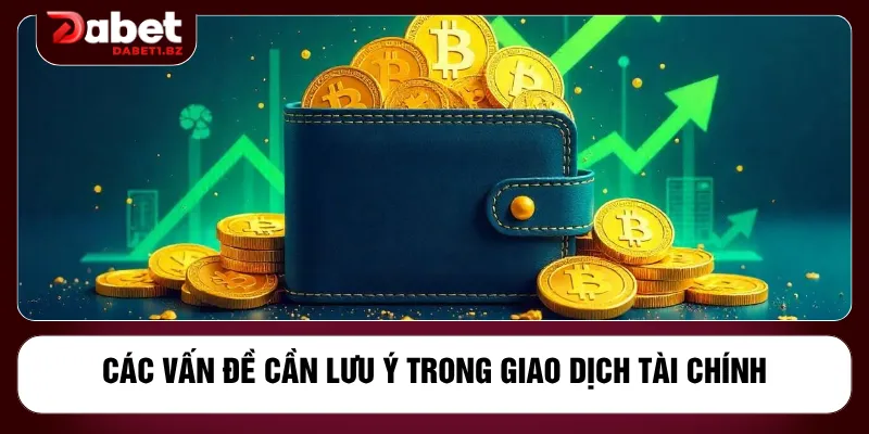 Các vấn đề cần lưu ý trong giao dịch tài chính