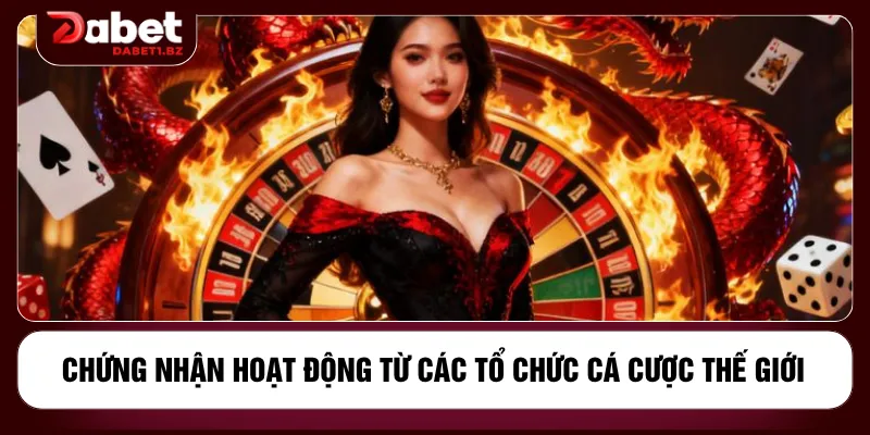 Chứng nhận hoạt động từ các tổ chức cá cược thế giới