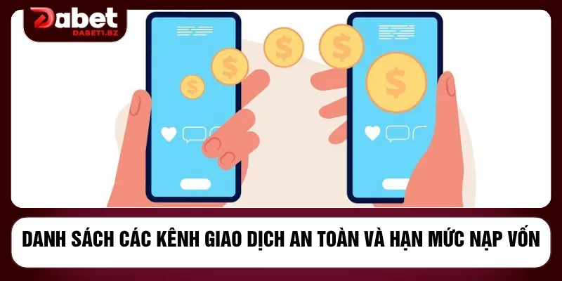 Danh sách các kênh giao dịch an toàn và hạn mức nạp vốn