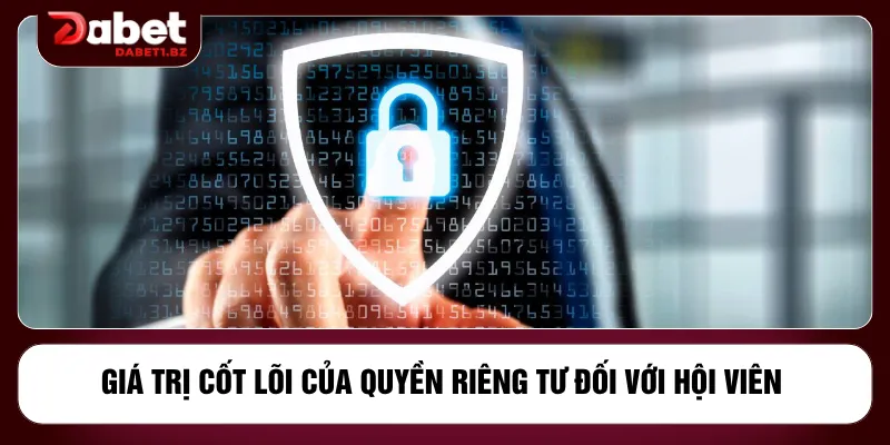 Giá trị cốt lõi của quyền riêng tư đối với hội viên