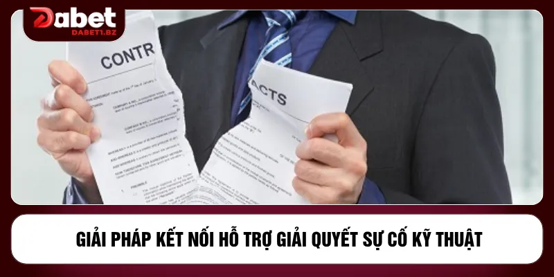Giải pháp kết nối hỗ trợ giải quyết sự cố kỹ thuật