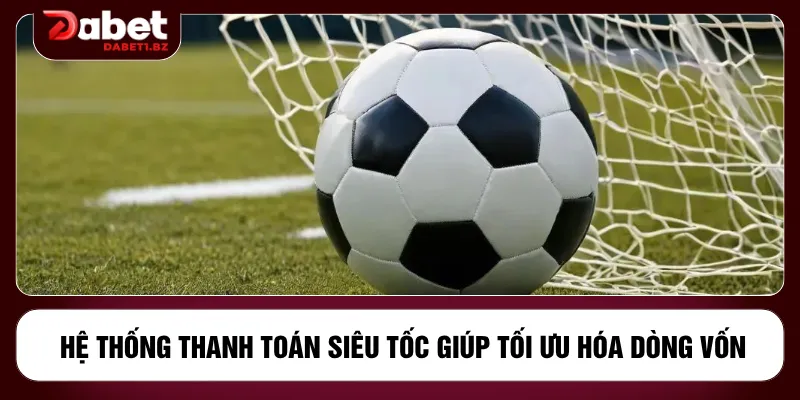Hệ thống thanh toán siêu tốc giúp tối ưu hóa dòng vốn
