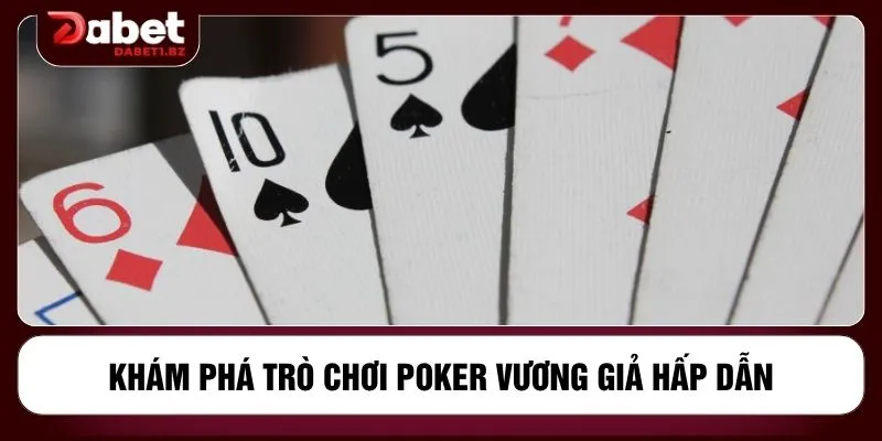 Khám phá trò chơi Poker vương giả hấp dẫn