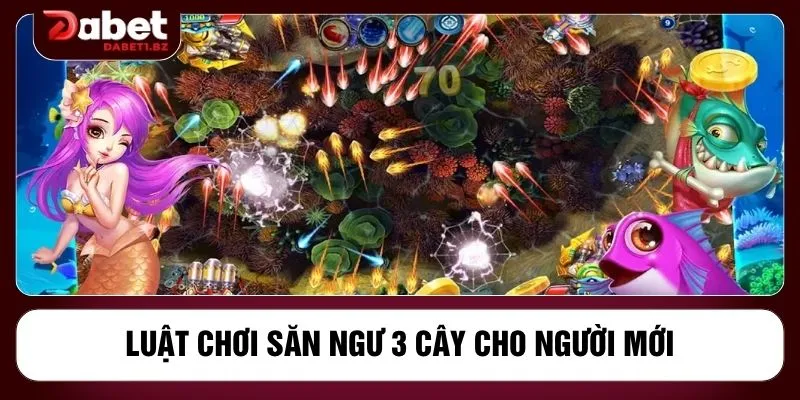 Luật chơi săn ngư 3 cây cho người mới