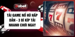 Tải Game Nổ Hũ Hấp Dẫn - 3 Bí Kíp Tải Nhanh Chơi Ngay