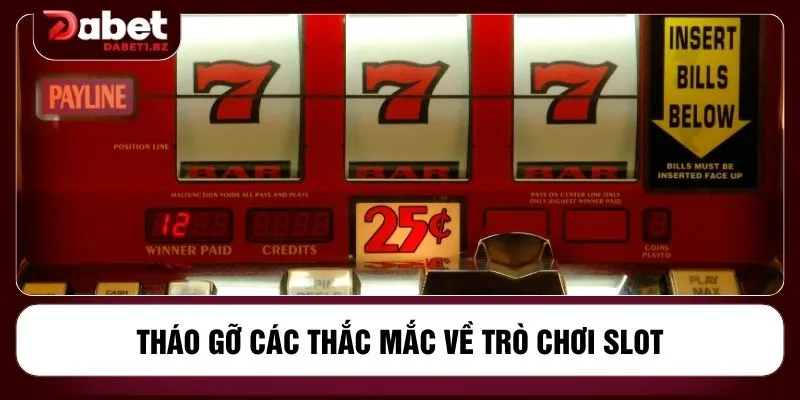 Tháo gỡ các thắc mắc về trò chơi slot