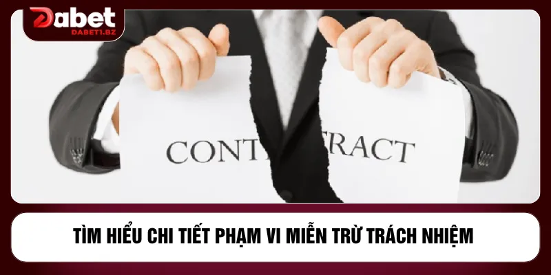 Tìm hiểu chi tiết phạm vi miễn trừ trách nhiệm