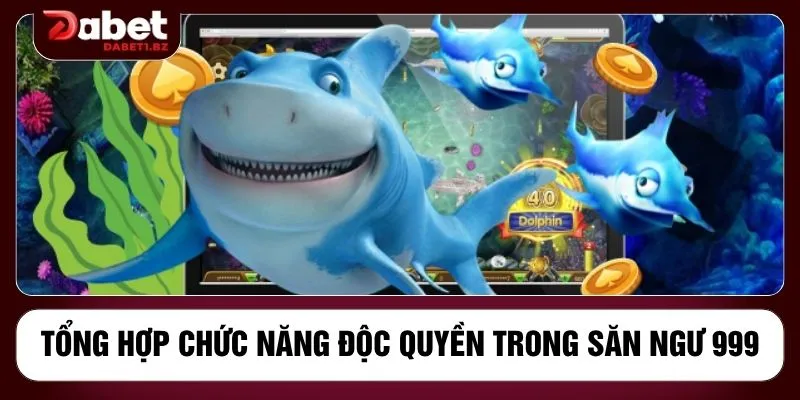 Tổng hợp chức năng độc quyền trong săn ngư 999