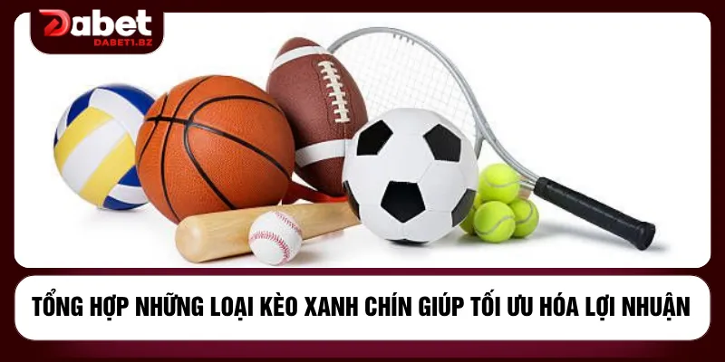 Tổng hợp những loại kèo xanh chín giúp tối ưu hóa lợi nhuận