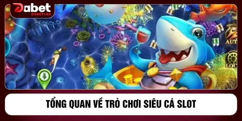 Tổng quan về trò chơi siêu cá slot