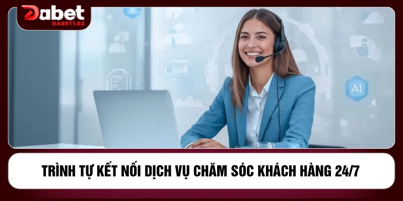 Trình tự kết nối dịch vụ chăm sóc khách hàng 24/7