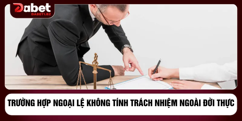 Trường hợp ngoại lệ không tính trách nhiệm ngoài đời thực