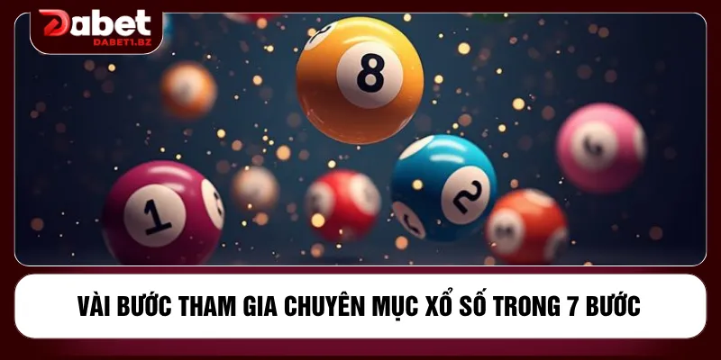 Vài bước tham gia chuyên mục xổ số trong 7 bước