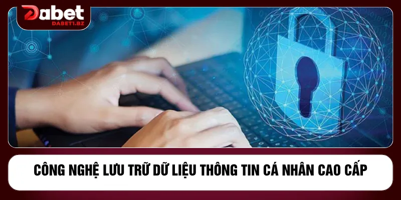 Công nghệ lưu trữ dữ liệu thông tin cá nhân cao cấp