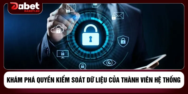 Khám phá quyền kiểm soát dữ liệu của thành viên hệ thống
