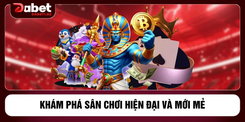 Khám phá sân chơi hiện đại và mới mẻ