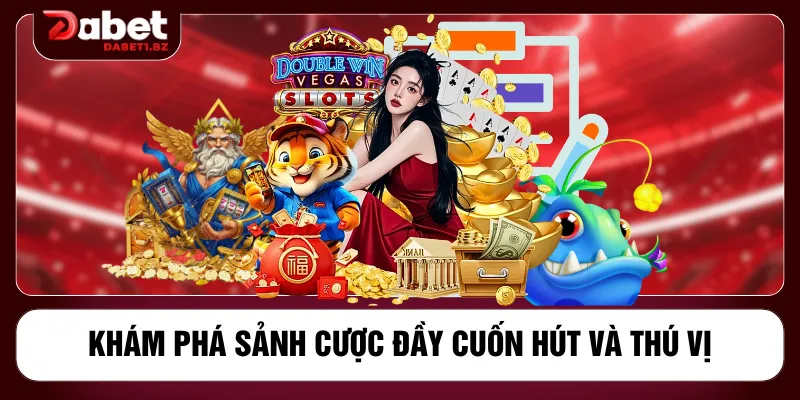Khám phá sảnh cược đầy cuốn hút và thú vị