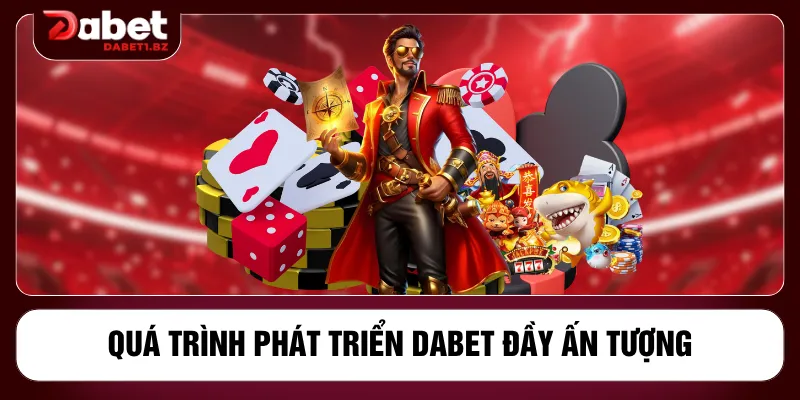 Quá trình phát triển DABET đầy ấn tượng